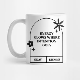 Energy glows where intention Goes. Mug